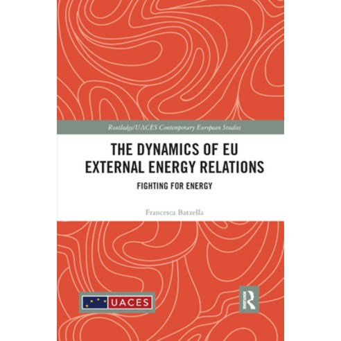(영문도서) The Dynamics of EU External Energy Relations: Fighting for Energy Paperback, Routledge, English, 9780367886813