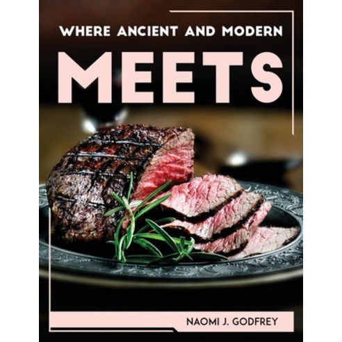 (영문도서) Where Ancient and Modern Meets Paperback, Naomi J. Godfrey, English, 9781804769133