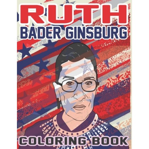 Ruth Bader Ginsburg Coloring Book: 40 Beautiful Coloring Pages of RBG Ruth Bader Ginsburg Paperback, Independently Published