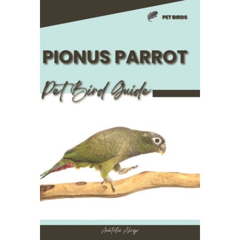(영문도서) Pionus Parrot: Pet bird guide Paperback, Independently Published, English, 9798872429524