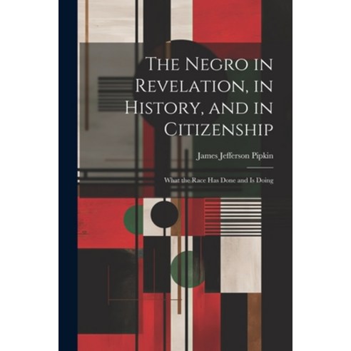 (영문도서) The Negro in Revelation in History and in Citizenship: What the Race Has Done and Is Doing Paperback, Legare Street Press, English, 9781021644640
