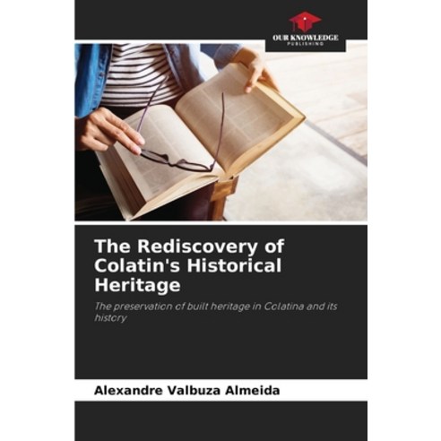(영문도서) The Rediscovery of Colatin''s Historical Heritage Paperback, Our Knowledge Publishing, English, 9786207314454