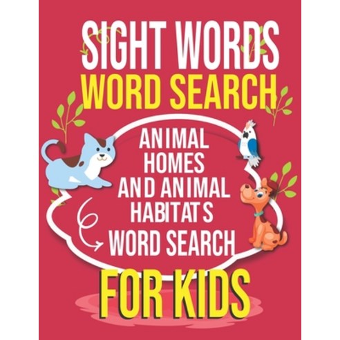 Sight Words Word Search ANIMAL HOMES AND ANIMAL HABITATS Word Search For Kids: Sight Words Word Sear... Paperback, Independently Published