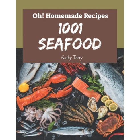 Oh! 1001 Homemade Seafood Recipes: Homemade Seafood Cookbook - Your Best Friend Forever Paperback, Independently Published, English, 9798696703916
