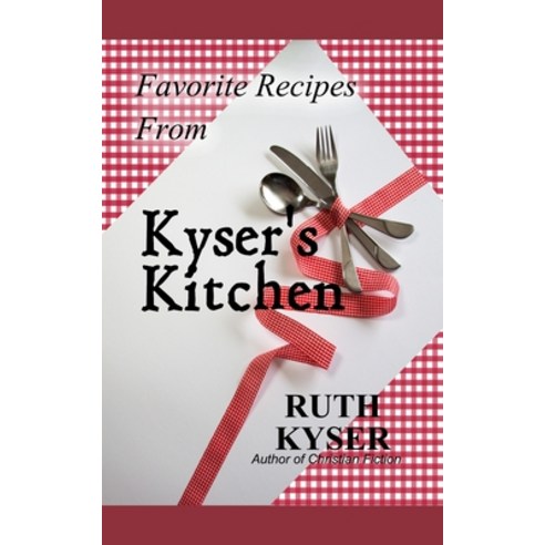 Favorite Recipes from Kyser''s Kitchen Paperback, Independently Published, English, 9798595523295