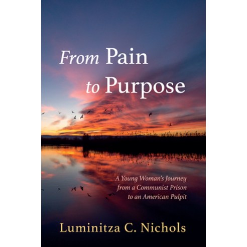(영문도서) From Pain to Purpose: A Young Woman''s Journey from a Communist Prison to an American Pulpit Paperback, Resource Publications (CA), English, 9781666748604