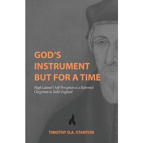 (영문도서) God''s Instrument but for a Time: Hugh Latimer''s Self-Perception as a Reformist Clergyman in T... Paperback, H&e Academic, English, 9781774841082