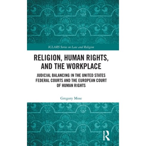 (영문도서) Religion Human Rights and the Workplace: Judicial Balancing in the United States Federal Co... Hardcover, Routledge, English, 9781032490663