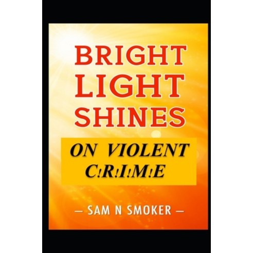 Bright Light Shines On Violent Crime Paperback, Independently Published