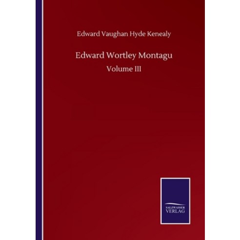 Edward Wortley Montagu: Volume III Paperback, Salzwasser-Verlag Gmbh