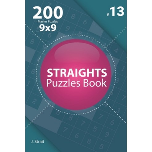 Straights - 200 Master Puzzles 9x9 (Volume 13) Paperback, Independently Published