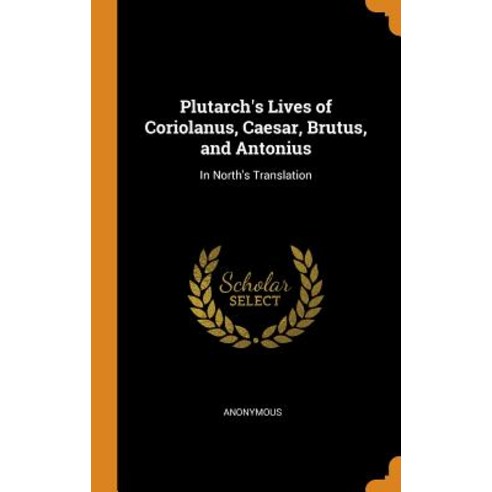 (영문도서) Plutarch''s Lives of Coriolanus Caesar Brutus and Antonius: In North''s Translation Hardcover, Franklin Classics