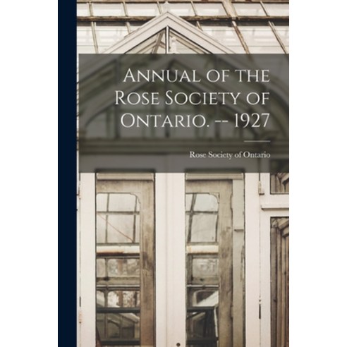 (영문도서) Annual of the Rose Society of Ontario. -- 1927 Paperback, Hassell Street Press, English, 9781014534644