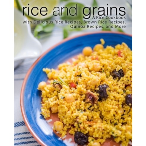 (영문도서) Rice and Grains: A Rice Cookbook with Delicious Rice Recipes Brown Rice Recipes Quinoa Reci... Paperback, Createspace Independent Pub..., English, 9781725787247