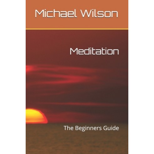 Meditation: The Beginners Guide Paperback, Independently Published, English, 9798706752927