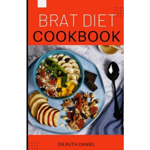 (영문도서) The Brat Diet Cookbook: A Complete Guide on Several Delicious and Easy to Make Brat Recipes Paperback, Independently Published, English, 9798357193735