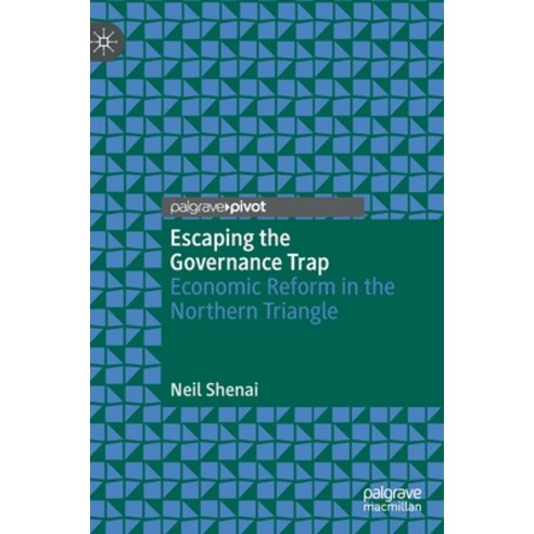 (영문도서) Escaping the Governance Trap: Economic Reform in the Northern Triangle Hardcover, Palgrave Pivot, English, 9783030990220