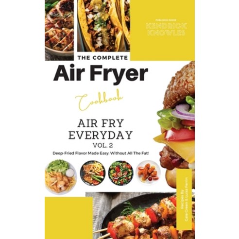 (영문도서) The Complete Air Fryer Cookbook: Air Fry Everyday Vol. 2 Hardcover, Kendrick Knowles Publishing..., English, 9781802601398