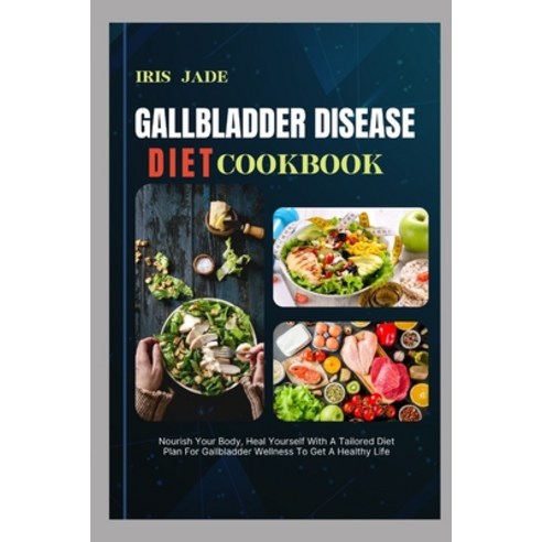 (영문도서) Gallbladder Disease Diet Cook Book: Nourish Your Body Heal Yourself With A Tailored Diet Pla... Paperback, Independently Published, English, 9798320613659