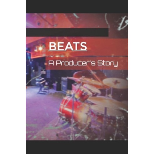 (영문도서) Beats: A Producer''s Story Paperback, Independently Published, English, 9798386964382
