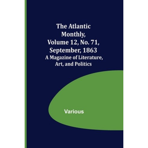 (영문도서) The Atlantic Monthly Volume 12 No. 71 September 1863; A Magazine of Literature Art and ... Paperback, Alpha Edition, English, 9789356019362