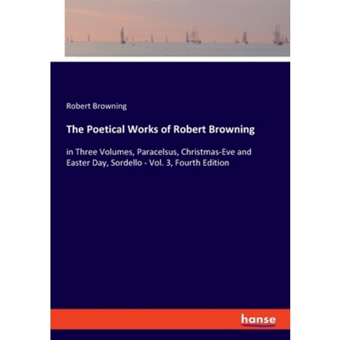 (영문도서) The Poetical Works of Robert Browning: in Three Volumes Paracelsus Christmas-Eve and Easter... Paperback, Hansebooks, English, 9783348053617