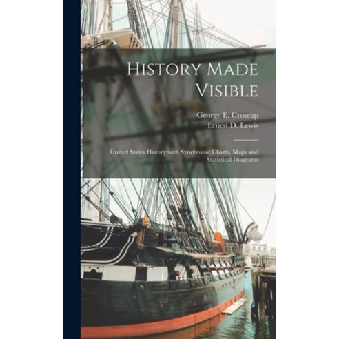 (영문도서) History Made Visible: United States History With Synchronic Charts Maps and Statistical Diag... Hardcover, Legare Street Press, English, 9781013550393