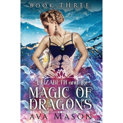 (영문도서) Elizabeth and the Magic of Dragons: A Reverse Harem Paranormal Romance Paperback, Createspace Independent Pub..., English, 9781983496318