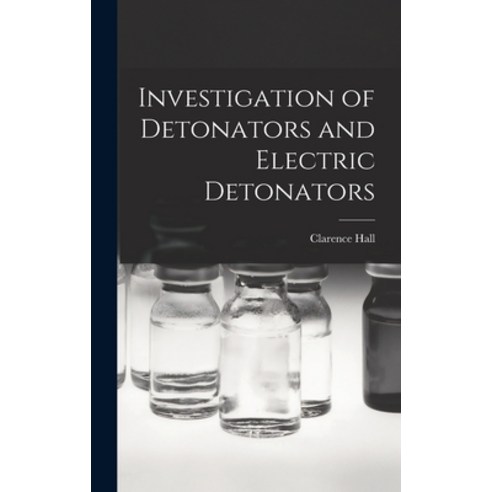 (영문도서) Investigation of Detonators and Electric Detonators Hardcover, Legare Street Press, English, 9781018069449