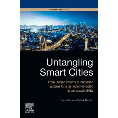 Untangling Smart Cities:From Utopian Dreams to Innovation Systems for a Technology-Enabled Urba..., Untangling Smart Cities, Luca (Lecturer in Urban Innova, Elsevier