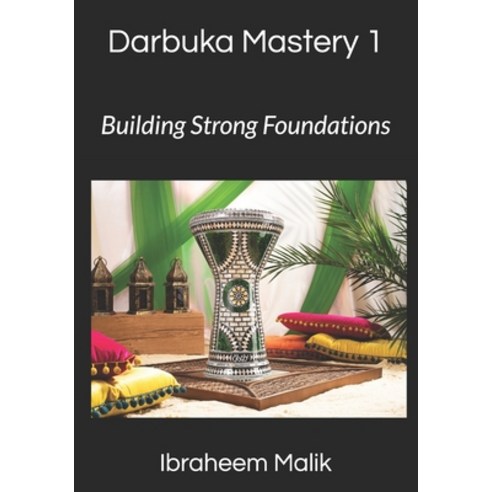 Darbuka Mastery 1: Building Strong Foundations: Master the Basics of Darbuka Technique Paperback, Independently Published