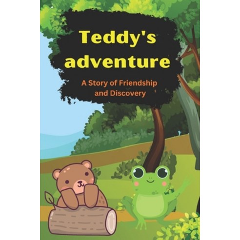 (영문도서) Teddy''s Adventure: a story of friendship and Discovery Paperback, Independently Published, English, 9798374806588