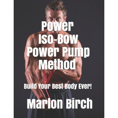 (영문도서) Power Iso-Bow Power Pump Method Paperback, Birch Tree Publishing, English, 9781927558959