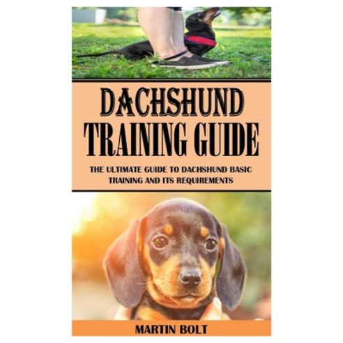 (영문도서) Dachunshund Training Guide: The Ultimate Guide to Dachshund Basic Training and Its Requirements Paperback, Independently Published, English, 9798522443276