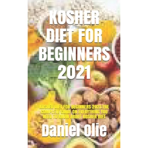 Kosher Diet for Beginners 2021: Kosher Diet for Beginners 2021: The Complete Guide on Everything You... Paperback, Independently Published, English, 9798729881741