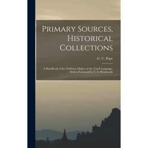 (영문도서) Primary Sources Historical Collections: A Handbook of the Ordinary Dialect of the Tamil Lang... Hardcover, Legare Street Press, English, 9781019278123