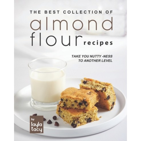 (영문도서) Almond Flour Recipes: Take You Nutty-Ness to Another Level Paperback, Independently Published, English, 9798753500496