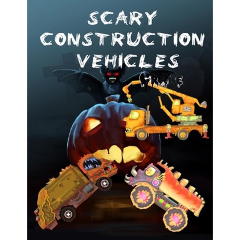 Scary Construction Vehicles: Halloween cars for kids Monster Trucks Book Supercars Monster Truck ... Paperback, Independently Published