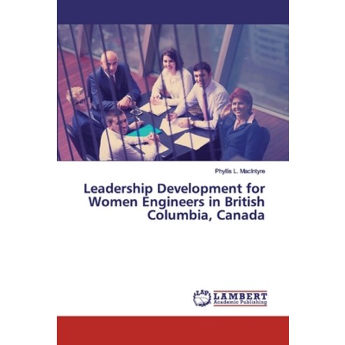 Leadership Development for Women Engineers in British Columbia Canada Paperback, LAP Lambert Academic Publis..., English, 9783659591365