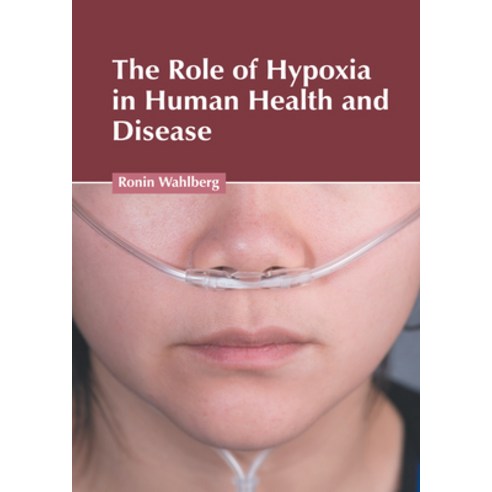 The Role of Hypoxia in Human Health and Disease Hardcover, Foster Academics