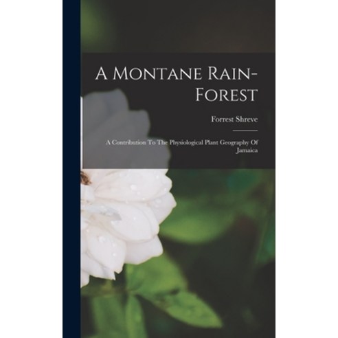 (영문도서) A Montane Rain-forest: A Contribution To The Physiological Plant Geography Of Jamaica Hardcover, Legare Street Press, English, 9781019327159
