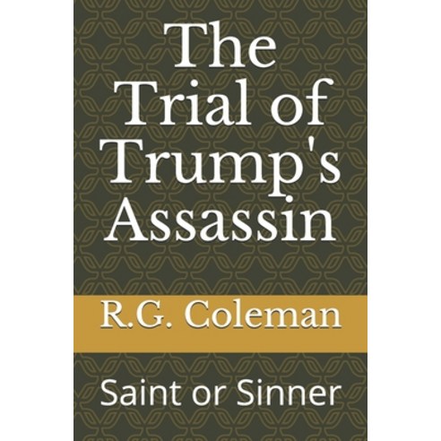 The Trial of Trump''s Assassin: Saint or Sinner? Paperback, Independently Published, English, 9798689643878