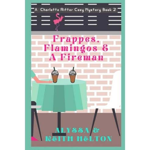 (영문도서) Frappes Flamingos and a Fireman Paperback, Createspace Independent Pub..., English, 9781986600538