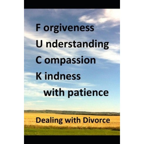 Forgiveness Understanding Compassion Kindness with Patience Dealing with Divorce Paperback, Independently Published
