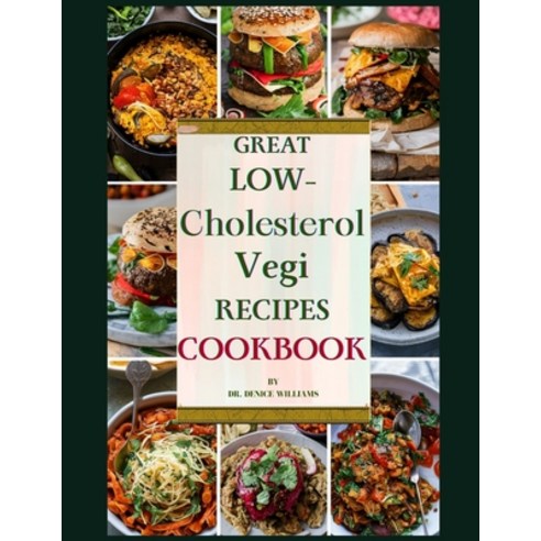 (영문도서) Great Low-Cholesterol Vegi Recipes Cookbook: Unlock the Flavorful World of Heart-Healthy Eating Paperback, Independently Published, English, 9798320118154