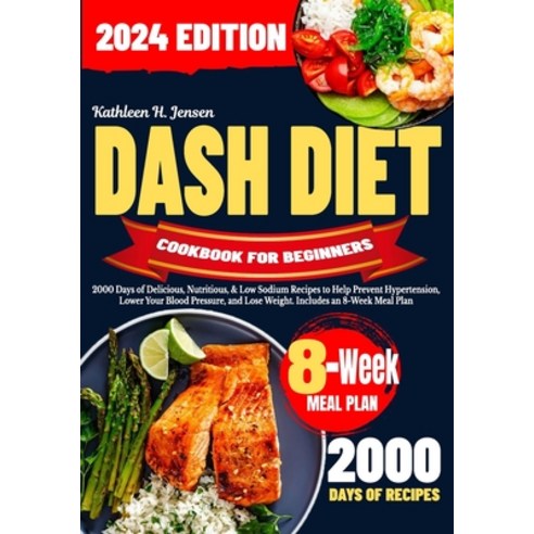 (영문도서) Dash Diet Cookbook for Beginners: 2000 Days of Delicious Nutritious & Low Sodium Recipes to... Paperback, Independently Published, English, 9798871993514