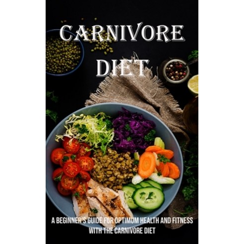 (영문도서) Carnivore Diet: A Beginner''s Guide for Optimum Health and Fitness With the Carnivore Diet Paperback, Adam Gilbin, English, 9781990666650