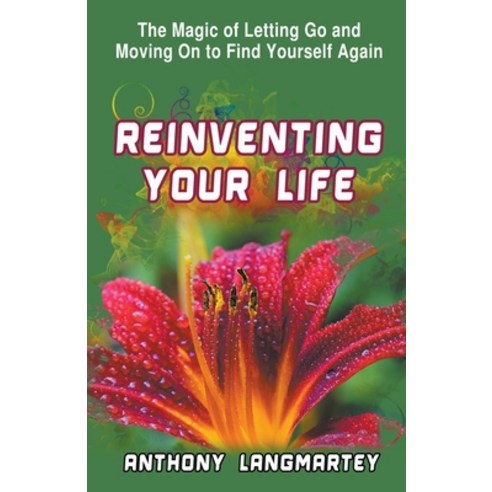 (영문도서) Reinventing Your Life: The Magic of Letting Go and Moving on to Find Yourself Again Paperback, Anthony Langmartey, English, 9798215442999