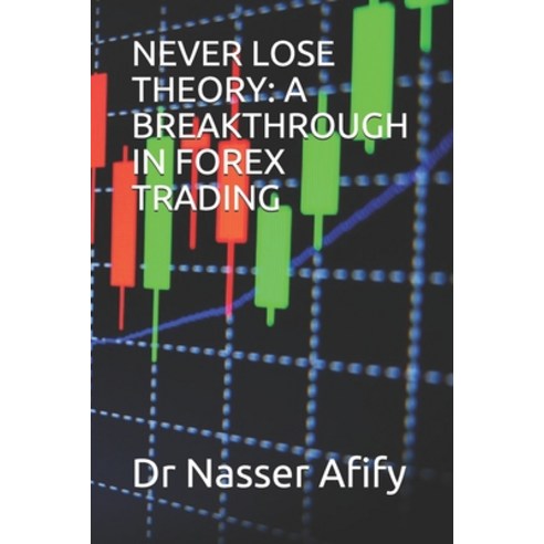 Never Lose Theory: A Breakthrough in Forex Trading Paperback, Independently Published, English, 9781089528326