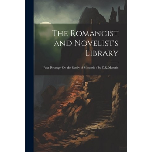 (영문도서) The Romancist and Novelist''s Library: Fatal Revenge Or the Family of Montorio / by C.R. Mat... Paperback, Legare Street Press, English, 9781021745873